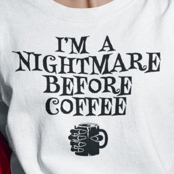 Im A Nightmare Before Coffee Shirt Halloween Tee - Picture 2 of 3